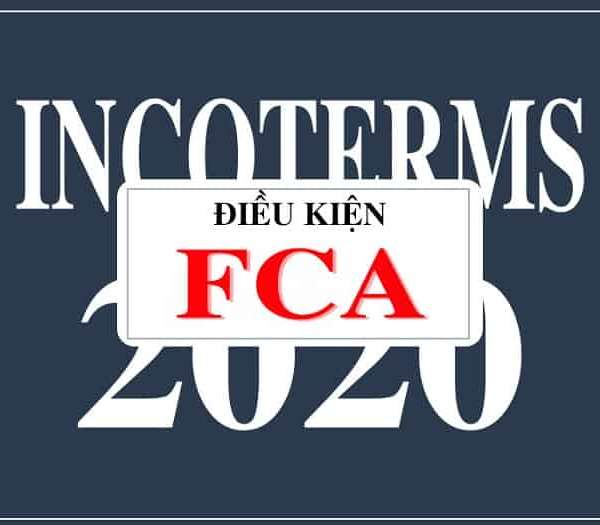 Điều kiện FCA là gì? Tìm hiểu chi tiết FCA trong giao nhận hàng hóa