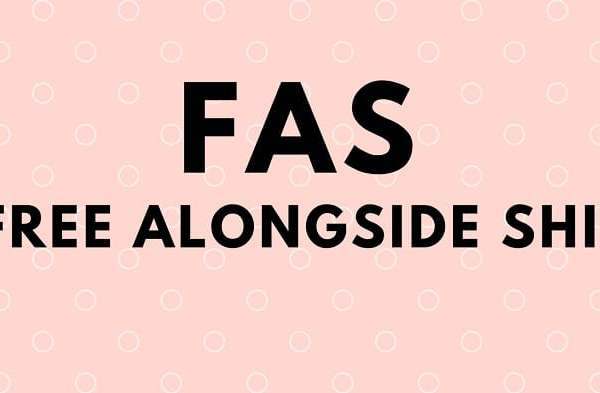 FAS là gì? Tìm hiểu điều kiện giao hàng tại mạn tàu trong giao nhận hàng hóa