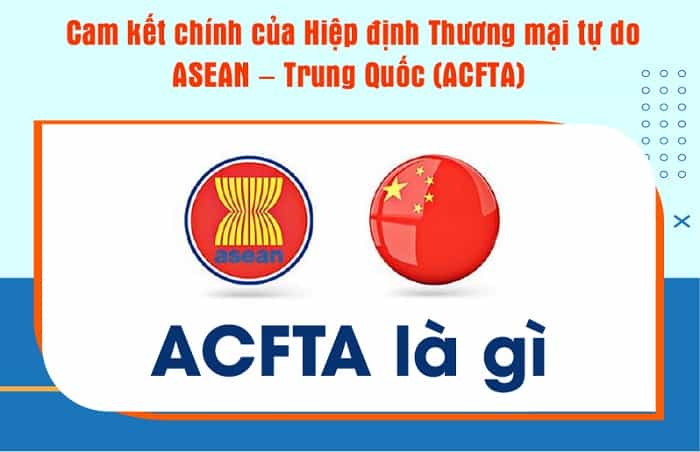 ACFTA là gì? Nội dung và quy định cụ thể trong ACFTA