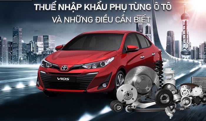 Thủ tục nhập khẩu phụ tùng ô tô về Việt Nam cụ thể năm 2022