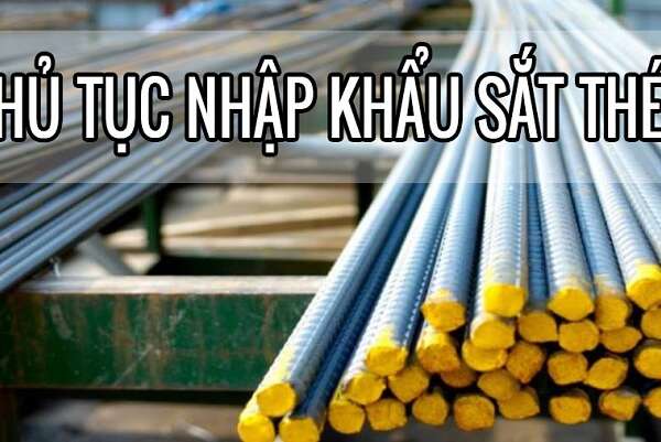 Thủ tục nhập khẩu sắt thép về Việt Nam chi tiết năm 2022