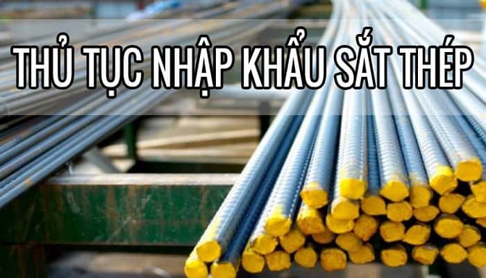 Thủ tục nhập khẩu sắt thép về Việt Nam chi tiết năm 2022