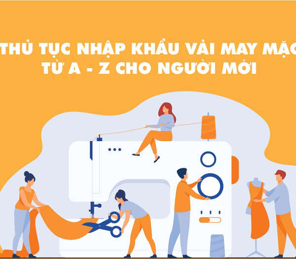 Thủ tục nhập khẩu vải may mặc các loại chi tiết nhất năm 2022