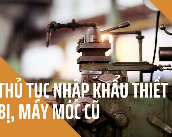 Thủ tục vận chuyển máy móc về Việt Nam cụ thể nhất 2022
