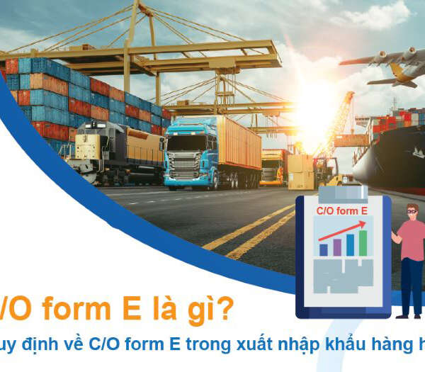C/O Form E là gì? Cách tra cứu C/O Form E chi tiết và chính xác