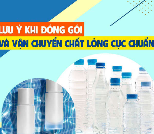 Tìm hiểu những cách đóng gói hàng chất lỏng vận chuyển hiệu quả