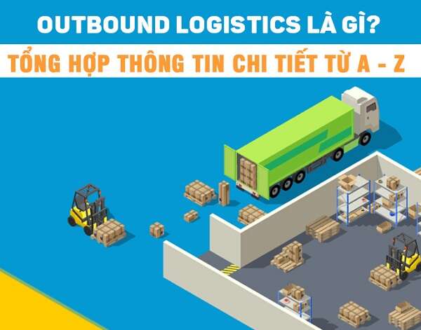 Outbound Logistics là gì? Tìm hiểu thông tin chi tiết và cụ thể