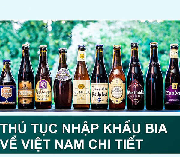 Thủ tục nhập khẩu bia ngoại về Việt Nam thế nào năm 2022?