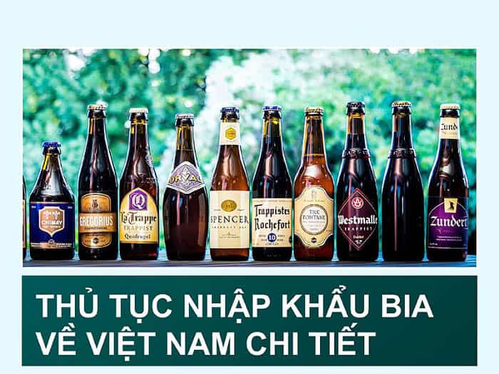 Thủ tục nhập khẩu bia ngoại về Việt Nam thế nào năm 2022?