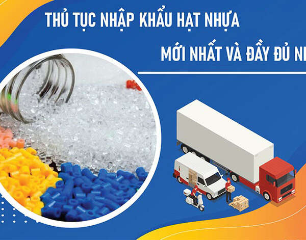 Thủ tục nhập khẩu hạt nhựa về Việt Nam thế nào năm 2022?