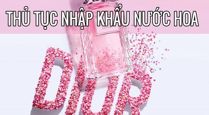 Thủ tục nhập khẩu nước hoa về Việt Nam chi tiết nhất 2022