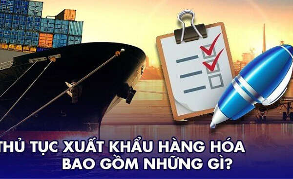 Thủ tục xuất khẩu hàng hóa đi nước ngoài cụ thể nhất 2022