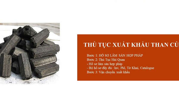 Tìm hiểu thủ tục xuất khẩu than củi chi tiết nhất 2022