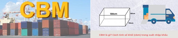 CBM là gì? Cách quy đổi và tính CBM trong xuất nhập khẩu