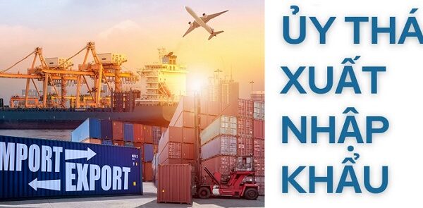 Ủy thác xuất nhập khẩu là gì? Cùng tìm hiểu chi tiết từ A-Z