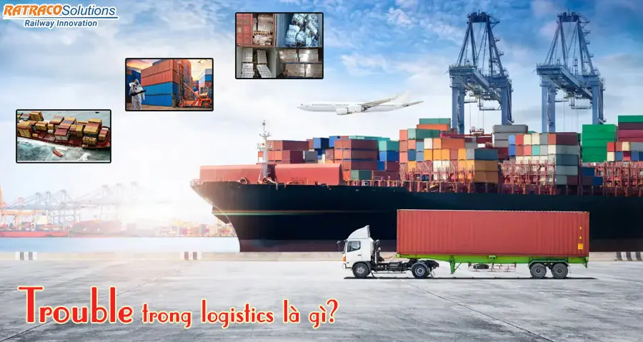 Trouble trong logistics là gì? Giải thích từ A-Z